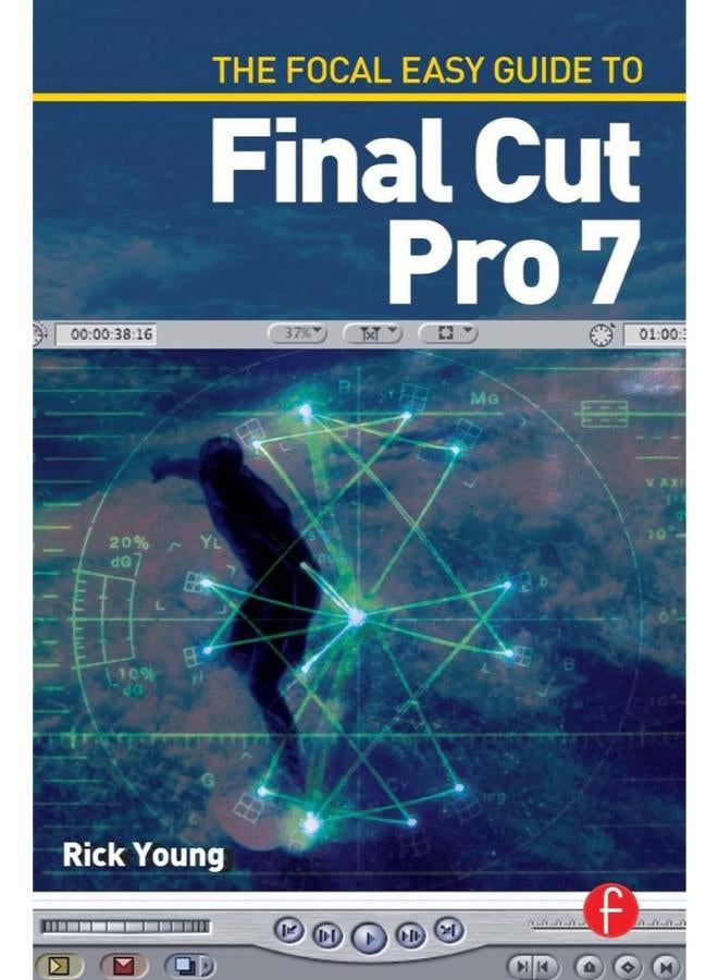 The Focal Easy Guide to Final Cut Pro 7  Ed   1 