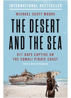The Desert and the Sea : 977 Days Captive on the Somali Pirate Coast