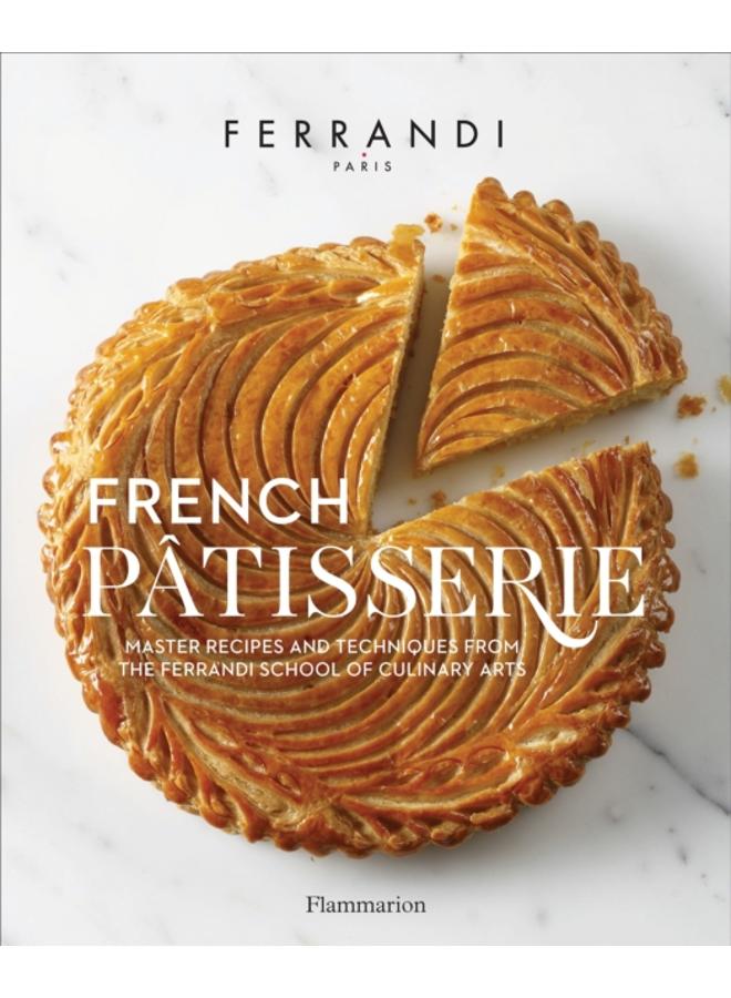 French Patisserie : Master Recipes and Techniques from the Ferrandi School of Culinary Arts 