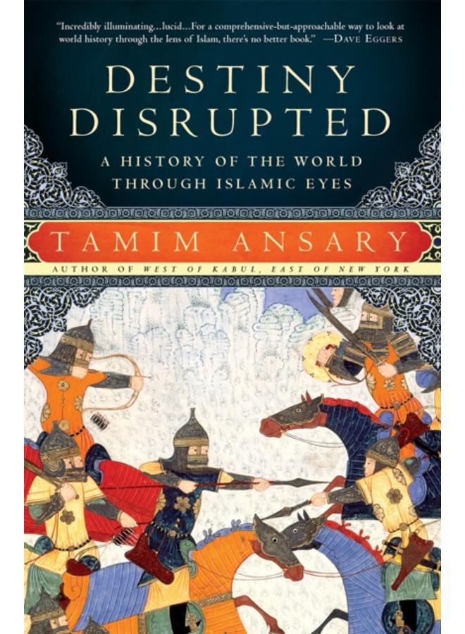 Destiny Disrupted : A History of the World Through Islamic Eyes 