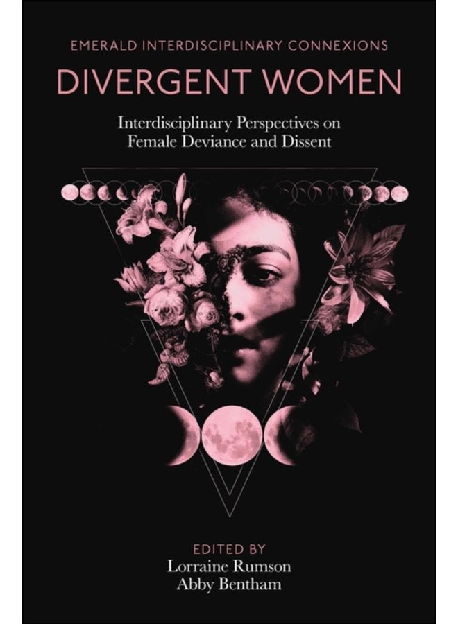Divergent Women Interdisciplinary Perspectives on Female Deviance and Dissent - Hardback