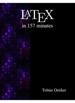 Latex in 157 minutes: The (Not So) Short Introduction to Latex 