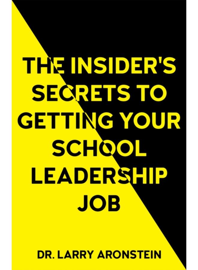 The Insider's Secrets to Getting Your School Leadership Job 