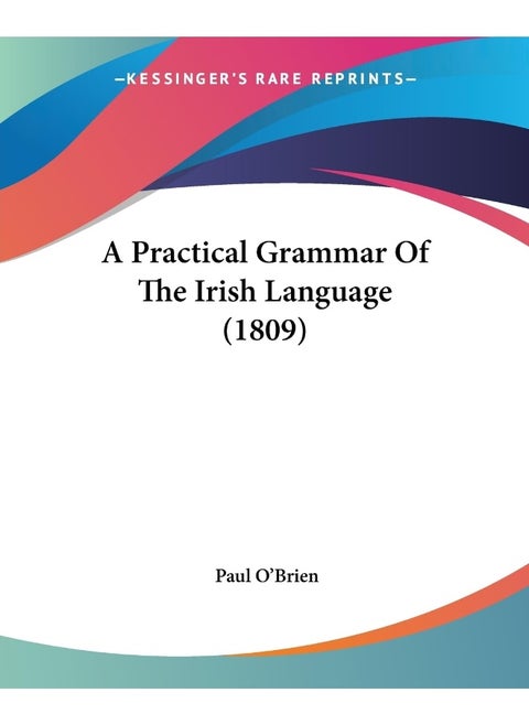 A Practical Grammar Of The Irish Language (1809)