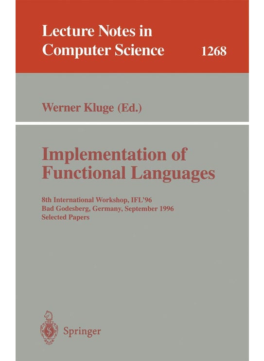 Implementation of Functional Languages: 8th International Workshop, IFL'96 Bad Godesberg, Germany, September 16-18, 1996, Selected Papers