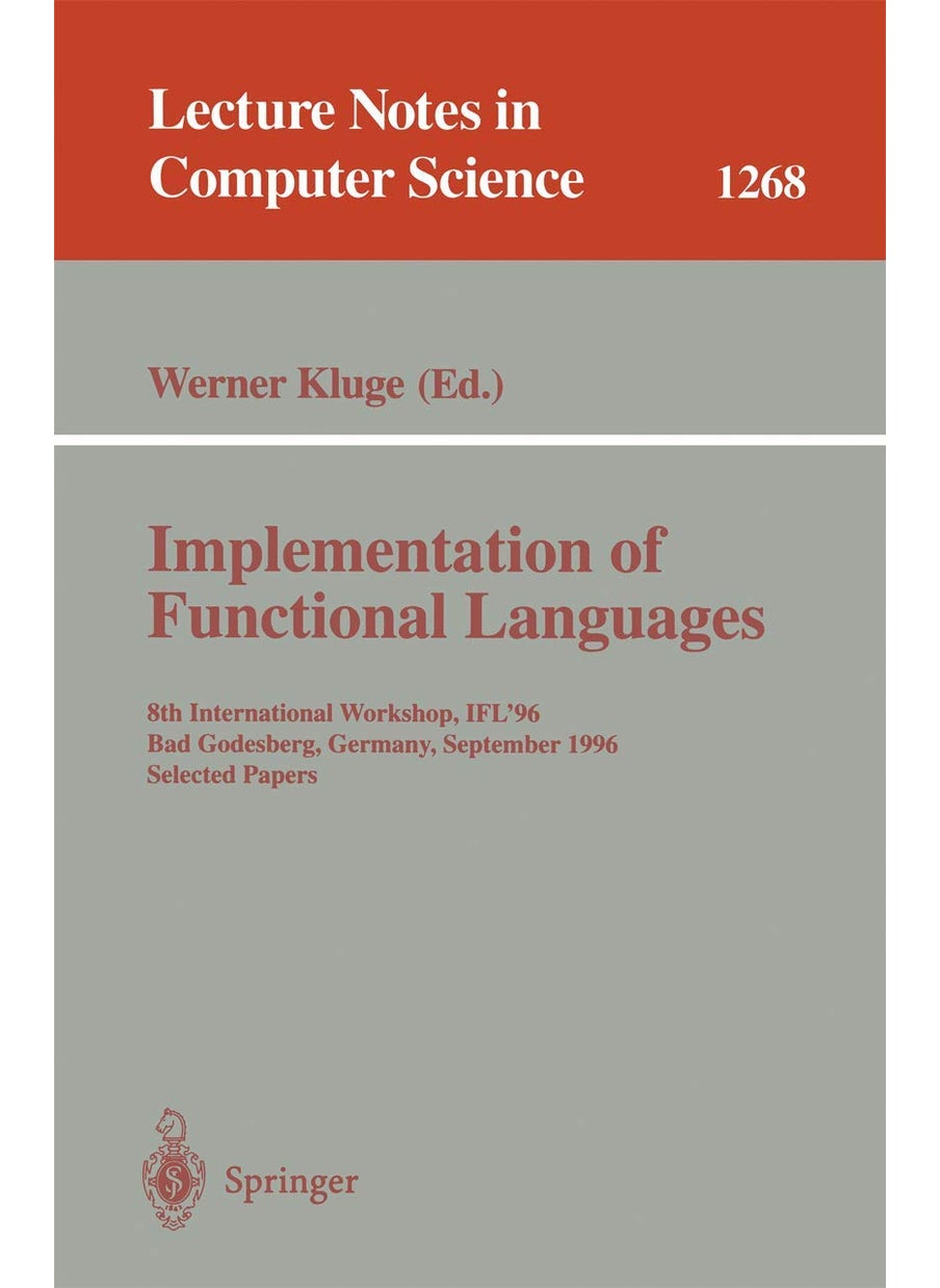 Implementation of Functional Languages: 8th International Workshop, IFL'96 Bad Godesberg, Germany, September 16-18, 1996, Selected Papers 