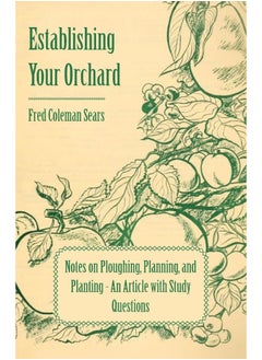Establishing Your Orchard - Notes on Ploughing, Planning, and Planting - An Article with Study Questions