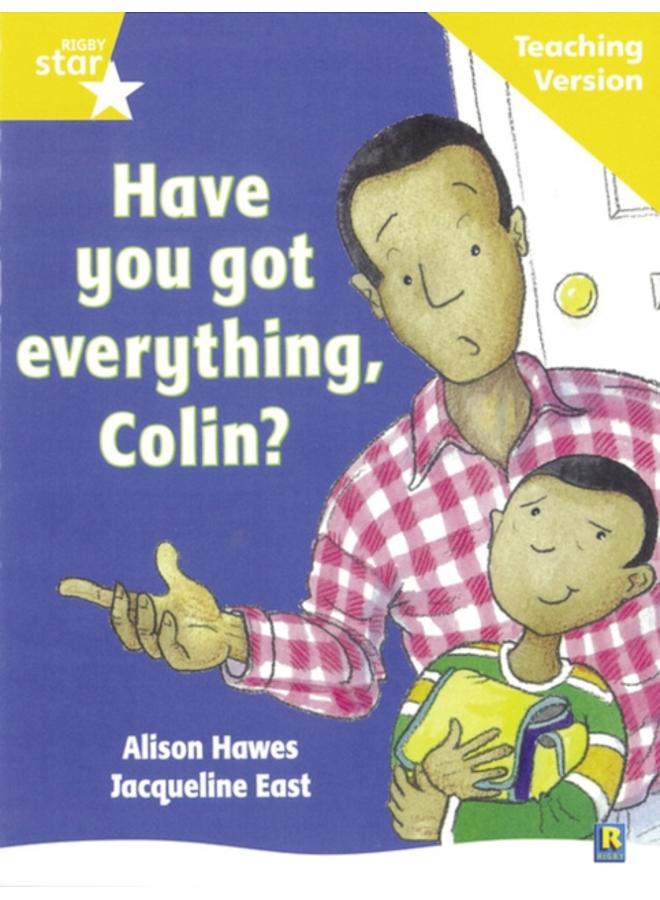 Rigby Star Guided Reading Yellow Level: Have you got everything Colin? Teaching Version 