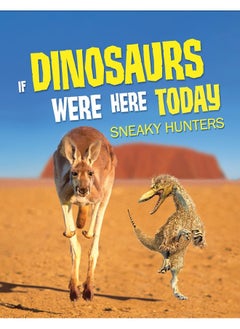 If Dinosaurs Were Here Today: Sneaky Hunters 