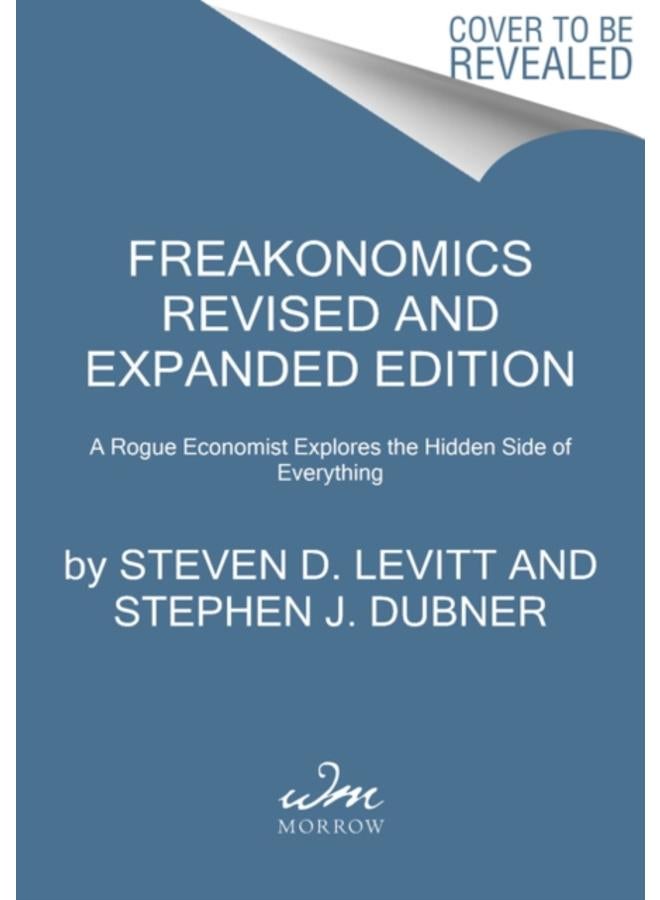 Freakonomics Revised and Expanded Edition : A Rogue Economist Explores the Hidden Side of Everything