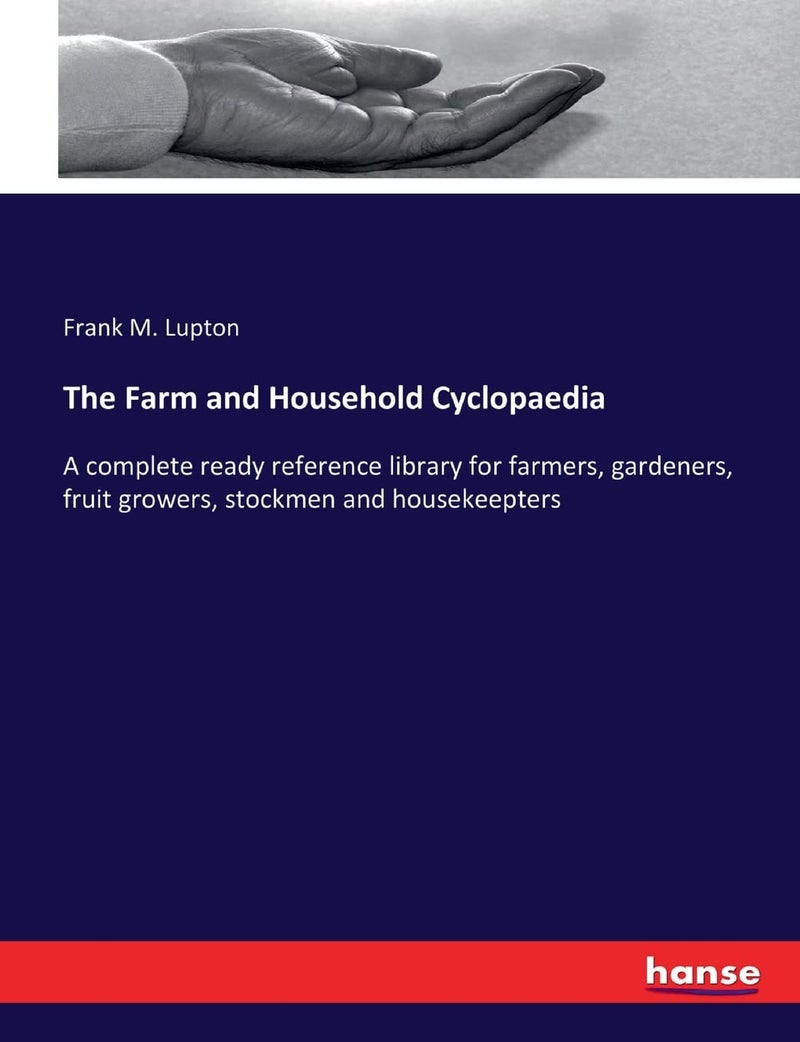 The Farm and Household Cyclopaedia: A complete ready reference library for farmers, gardeners, fruit growers, stockmen and housekeepters  - Image 1