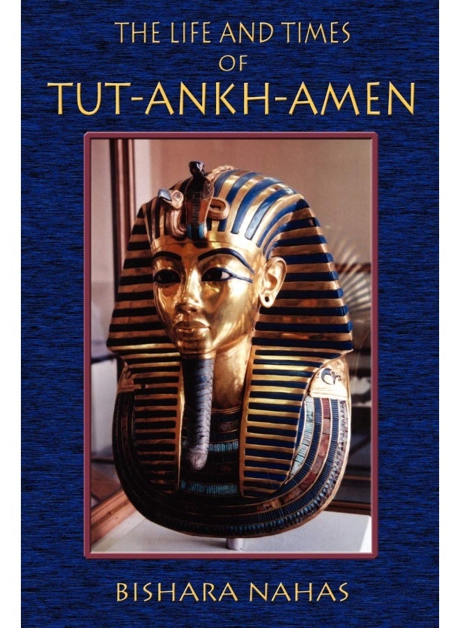 The Life and Times of Tut-Ankh-Amen 