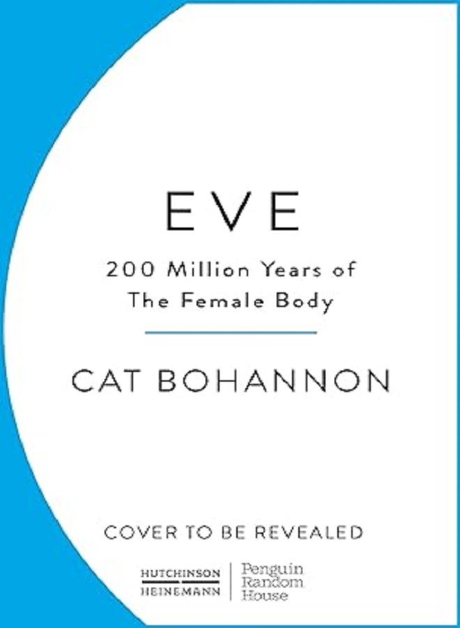 Eve How The Female Body Drove 200 Million Years of Human Evolution 