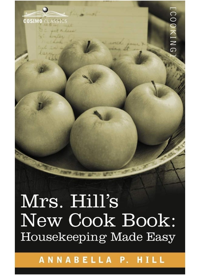 Mrs. Hill S New Cook Book: Housekeeping Made Easy 