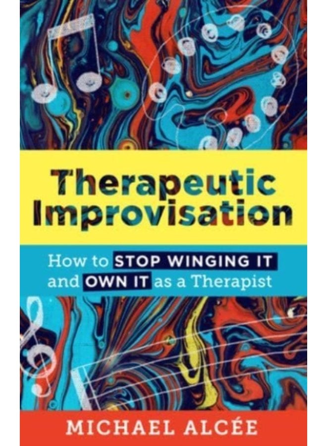 Therapeutic Improvisation How to Stop Winging It and Own It as a Therapist - Paperback