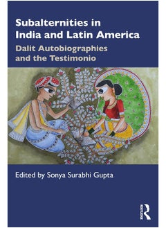 Subalternities in India and Latin America: Dalit Autobiographies and the Testimonio 