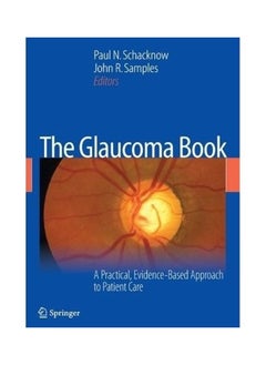 The Glaucoma Book: A Practical, Evidence-Based Approach to Patient Care 