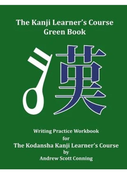 The Kanji Learner's Course Green Book: Writing Practice Workbook for The Kodansha Kanji Learner's Course