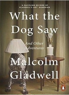 What the Dog Saw: And Other Adventures 
