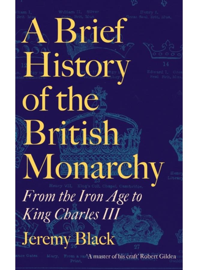 A Brief History of the British Monarchy : From the Iron Age to King Charles III 