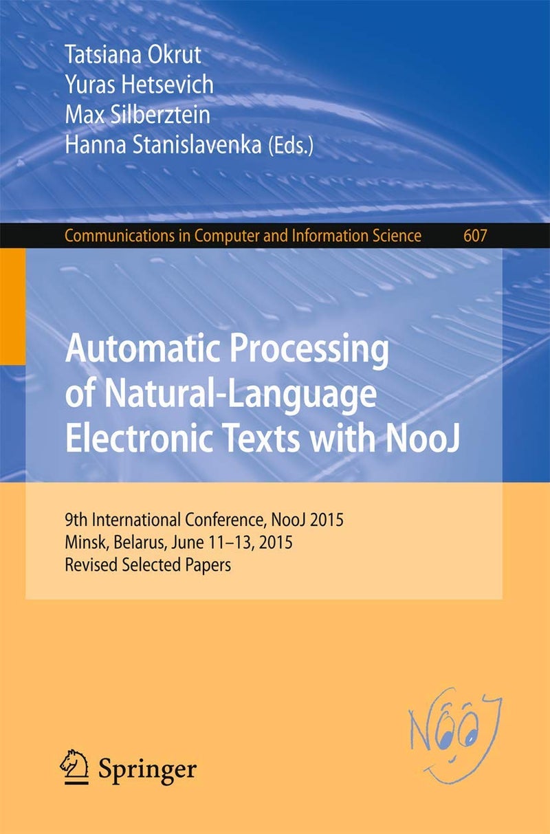 Automatic Processing of Natural-Language Electronic Texts with NooJ: 9th International Conference, NooJ 2015, Minsk, Belarus, June 11-13, 2015, Revised Selected Papers
