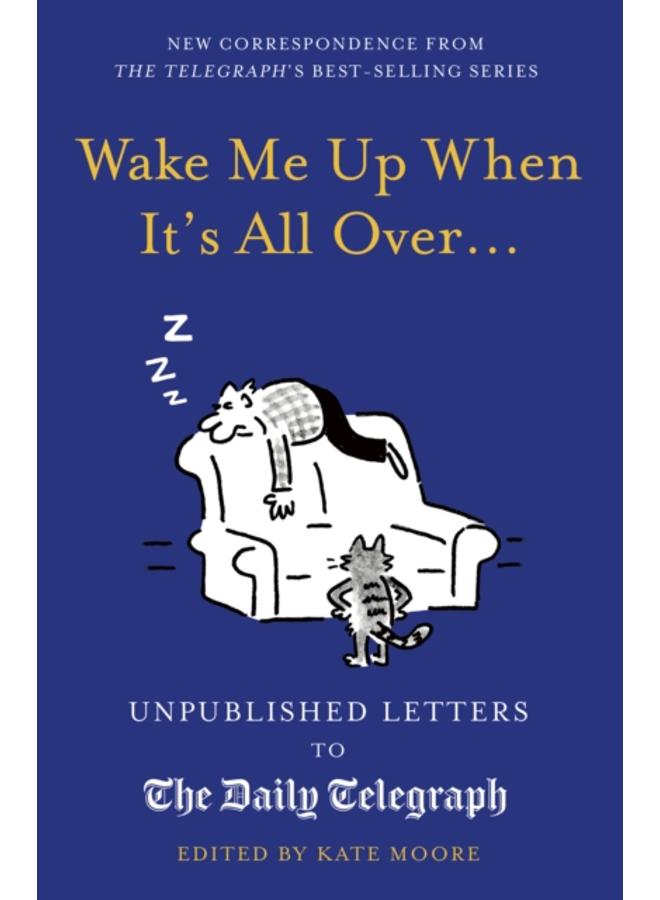 Wake Me Up When It's All Over. : Unpublished Letters to The Daily Telegraph 