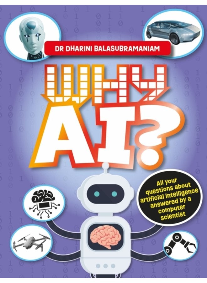 Why AI All your questions about artificial intelligence answered by a computer scientist - Hardback