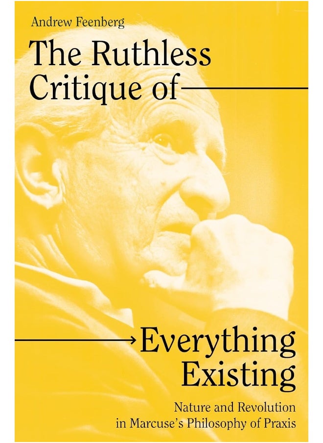 The Ruthless Critique of Everything Existing: Nature and Revolution in Marcuse's Philosophy of Praxis - pzsku/Z0B18C2AF56FBEF990589Z/45/_/1733824059/f5c95887-8d53-41ce-b6f8-3a7d9122a0a3