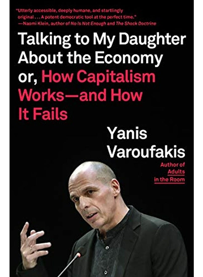 Talking To My Daughter About The Economy Or How Capitalism Worksand How It Fails By Varoufakis, Yanis - Moe, Jacob - Varoufakis, Yanis Paperback 