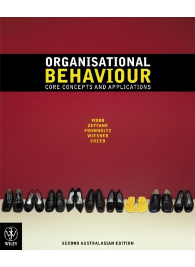 Organisational Behaviour: Core Concepts: Core Concepts and Applications 