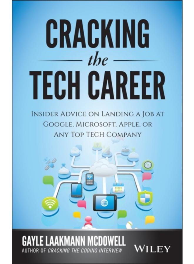 Cracking the Tech Career : Insider Advice on Landing a Job at Google, Microsoft, Apple, or any Top Tech Company 