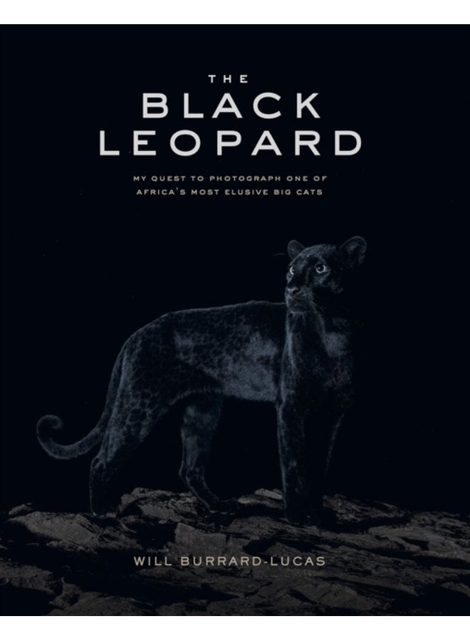 The Black Leopard My Quest to Photograph One of Africa s Most Elusive Big Cats - Hardback