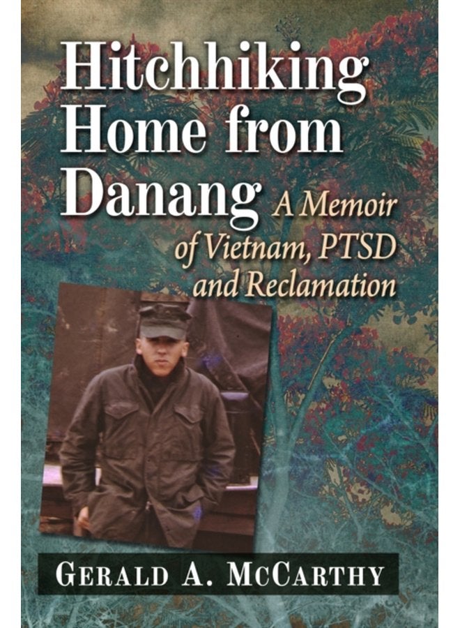 Hitchhiking Home from Danang A Memoir of Vietnam PTSD and Reclamation - Paperback