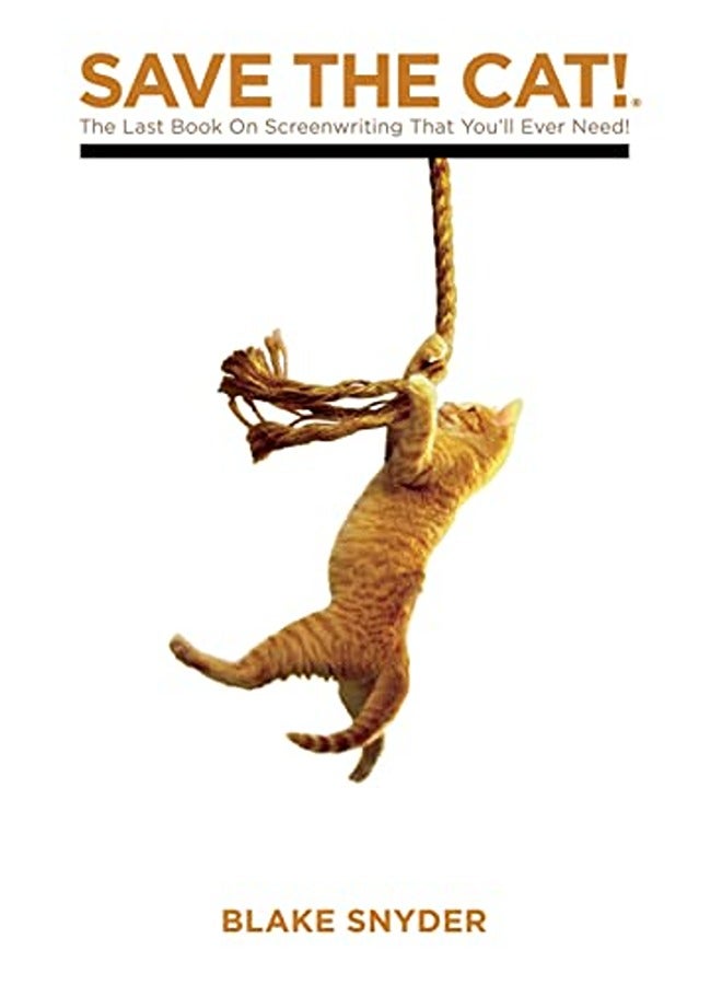 Save the Cat!: The Last Book on Screenwriting You'll Ever Need