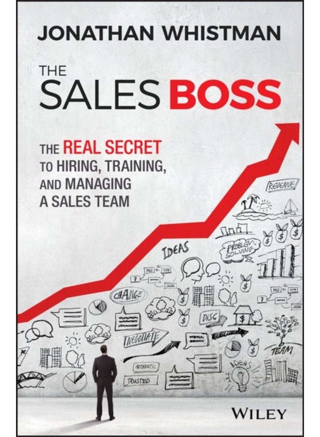 The Sales Boss The Real Secret to Hiring Training and Managing a Sales Team - Hardback