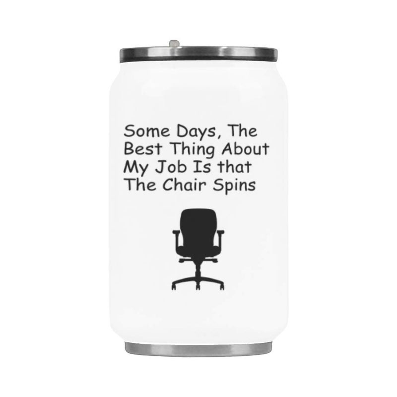 WECE MUG Some Days  The Best Thing About My Job Is that The Chair Spins Stainless Steel Vacuum Mug/Travel Mug/Coffee Mug/Travel Cup/ - 10.3 Ounce - Image 1