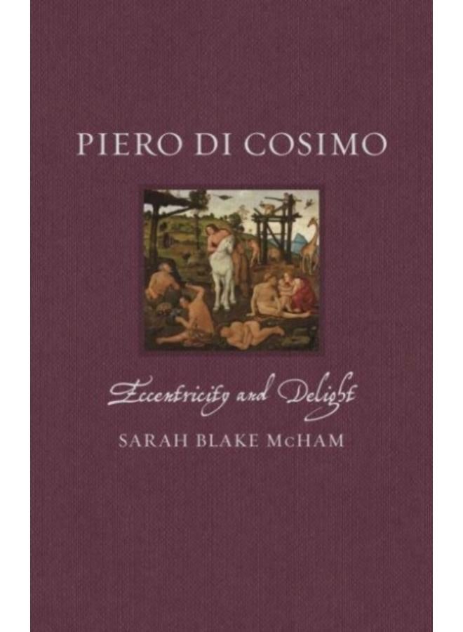 Piero di Cosimo : Eccentricity and Delight 