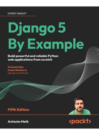 Packt Django 5 By Example - Fifth Edition: Build powerful and reliable Python web applications from scratch - pzsku/Z0B3319FE6C97E4E5013AZ/45/1748329176/7d59f244-c5c2-4627-a668-b8cf30f77f47