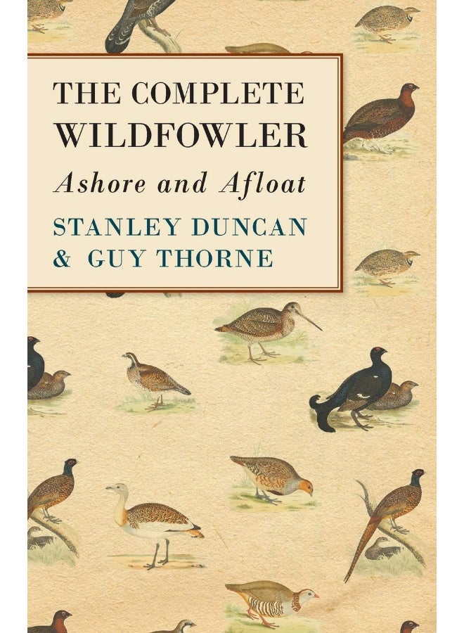 The Complete Wildfowler - Ashore and Afloat