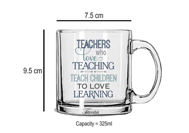 TONKWALAS Teacher Who Love Teaching Teach Children to Love Learning Printed Transparent Glass Coffee and Tea Mug Teacher's Day Gift (325 ML) - Image 3