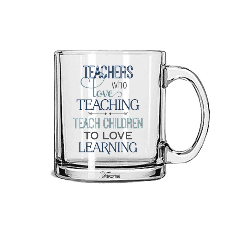 TONKWALAS Teacher Who Love Teaching Teach Children to Love Learning Printed Transparent Glass Coffee and Tea Mug Teacher's Day Gift (325 ML) - Image 5