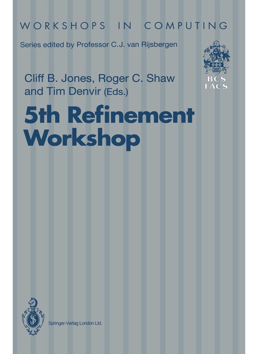 5th Refinement Workshop: Proceedings of the 5th Refinement Workshop, organised by BCS-FACS, London, 8-10 January 1992 