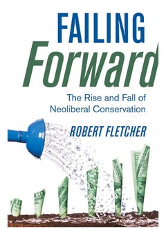 Failing Forward: The Rise and Fall of Neoliberal Conservation 