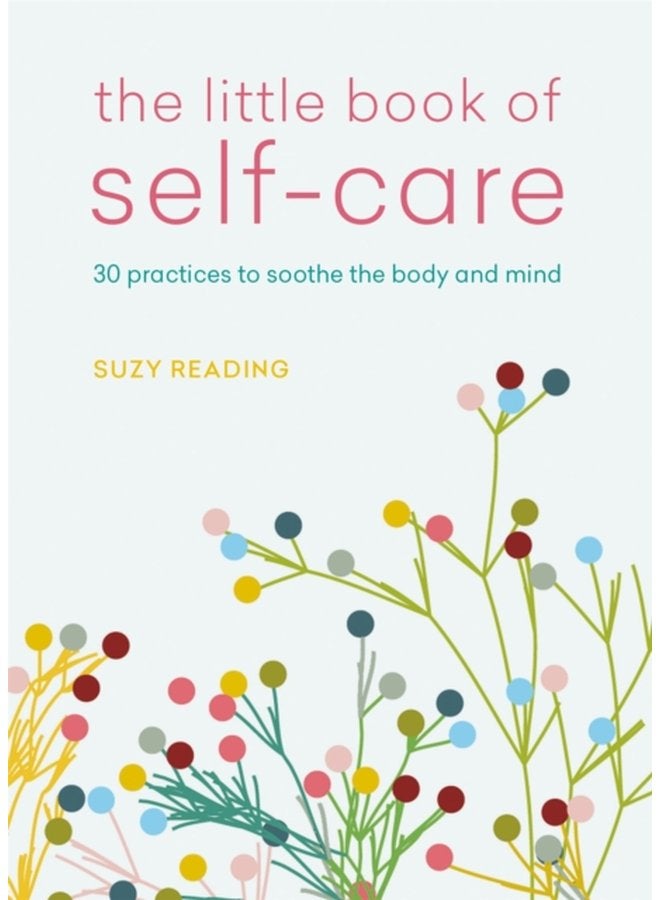 The Little Book of Self care 30 practices to soothe the body mind and soul - Paperback