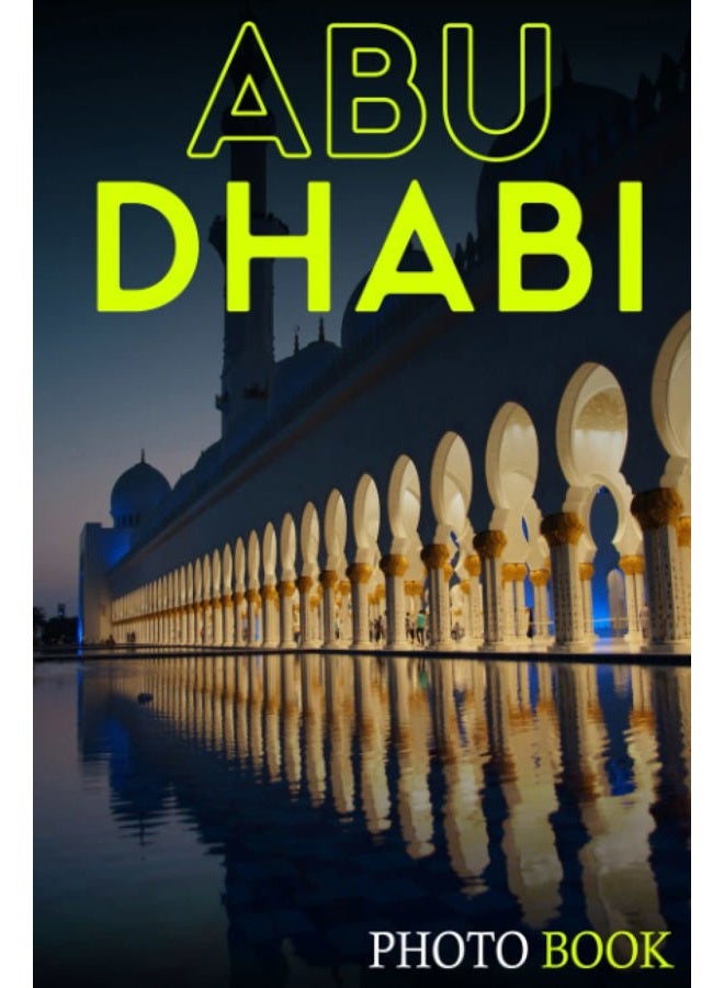 Abu Dhabi Photo Book: Stunning Images of the City's Landmarks For All Ages To Relieve Stress And Get Creative | Perfect Gift For Special Occasions