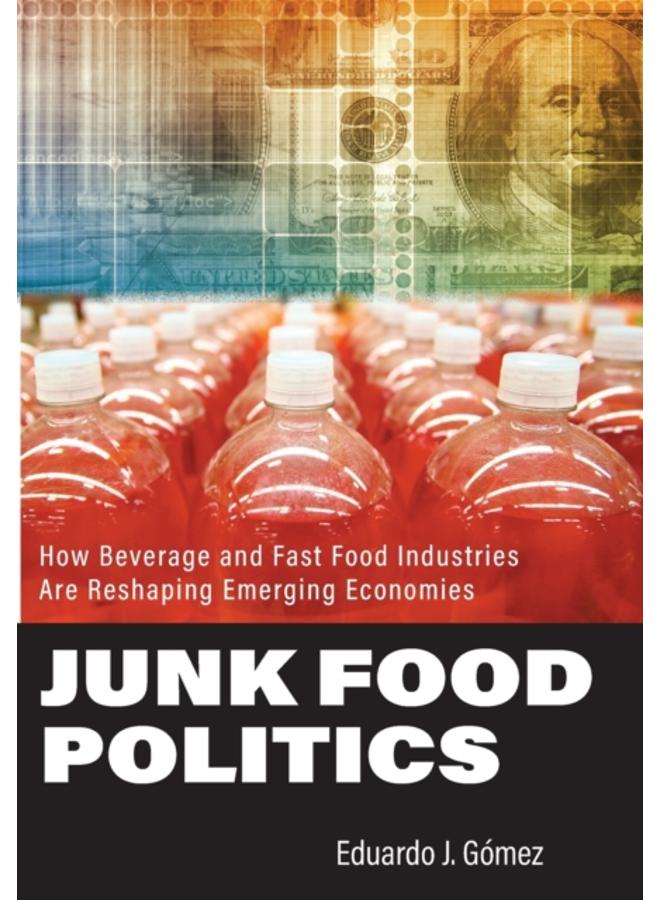 Junk Food Politics : How Beverage and Fast Food Industries Are Reshaping Emerging Economies
