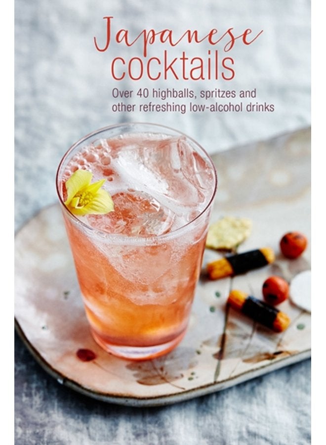 Japanese Cocktails Over 40 Highballs Spritzes and Other Refreshing Low Alcohol Drinks - Hardback