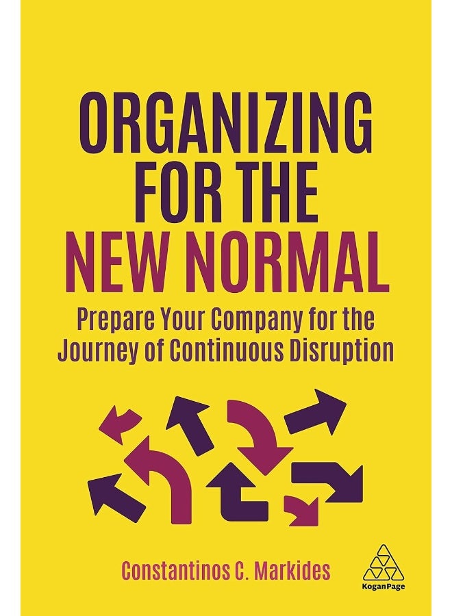 Kogan Page Organizing for the New Normal: Prepare Your Company for the Journey of Continuous Disruption 