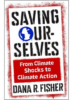 Saving Ourselves: From Climate Shocks to Climate Action 