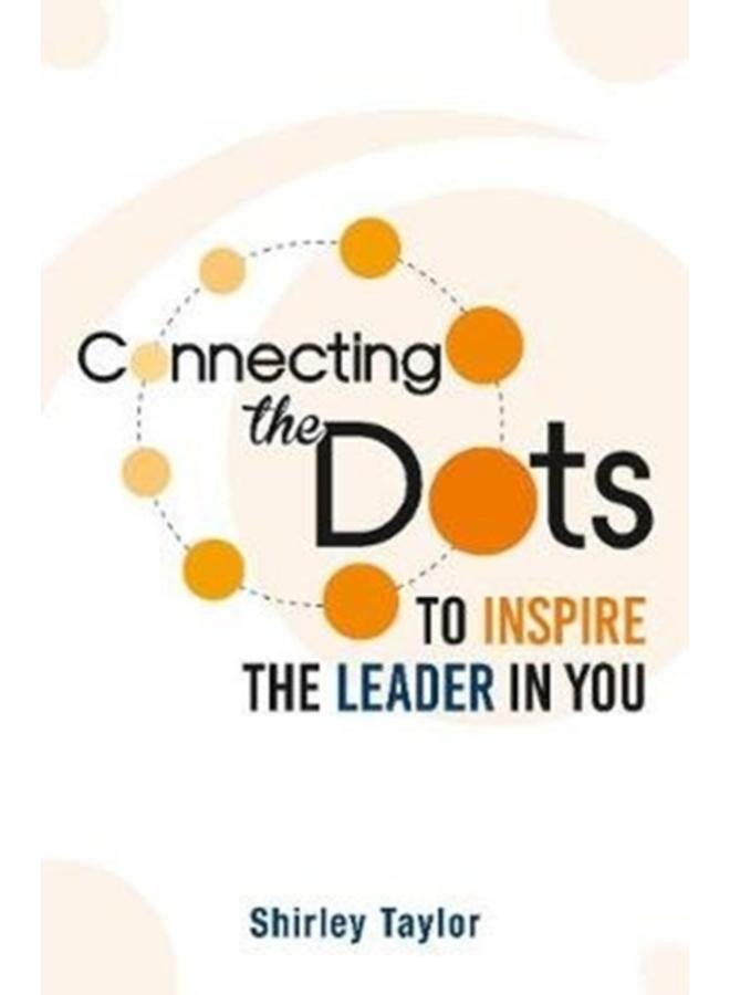 Connecting the Dots : To Inspire the Leader in You 